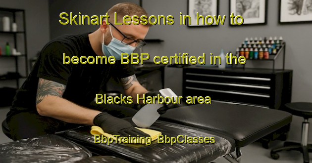 Skinart Lessons in how to become BBP certified in the Blacks Harbour area | BbpTraining | BbpClasses | SkinartTraining-Canada