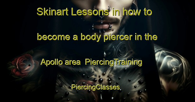 Skinart Lessons in how to become a body piercer in the Apollo area | PiercingTraining | PiercingClasses | SkinartTraining-Canada