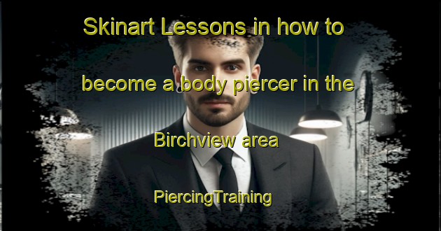Skinart Lessons in how to become a body piercer in the Birchview area | PiercingTraining | PiercingClasses | SkinartTraining-Canada