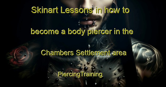 Skinart Lessons in how to become a body piercer in the Chambers Settlement area | PiercingTraining | PiercingClasses | SkinartTraining-Canada