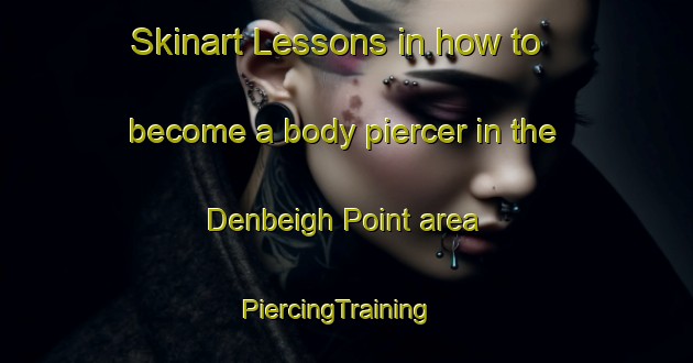Skinart Lessons in how to become a body piercer in the Denbeigh Point area | PiercingTraining | PiercingClasses | SkinartTraining-Canada