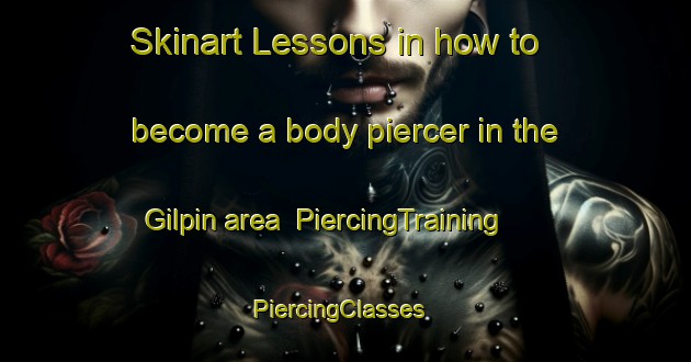 Skinart Lessons in how to become a body piercer in the Gilpin area | PiercingTraining | PiercingClasses | SkinartTraining-Canada
