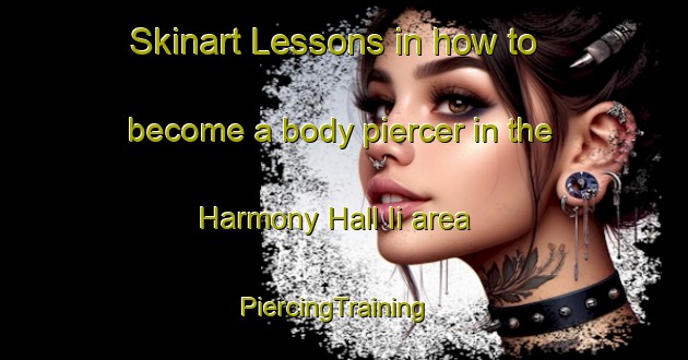 Skinart Lessons in how to become a body piercer in the Harmony Hall Ii area | PiercingTraining | PiercingClasses | SkinartTraining-Canada