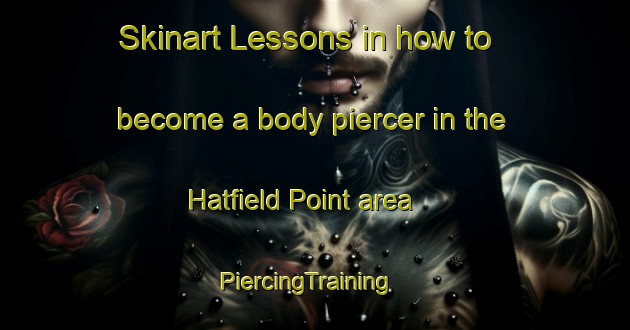 Skinart Lessons in how to become a body piercer in the Hatfield Point area | PiercingTraining | PiercingClasses | SkinartTraining-Canada