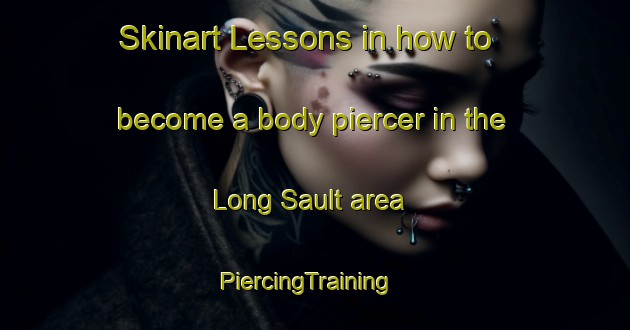 Skinart Lessons in how to become a body piercer in the Long Sault area | PiercingTraining | PiercingClasses | SkinartTraining-Canada