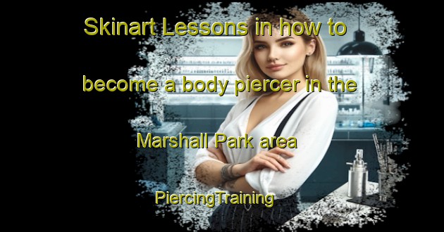 Skinart Lessons in how to become a body piercer in the Marshall Park area | PiercingTraining | PiercingClasses | SkinartTraining-Canada