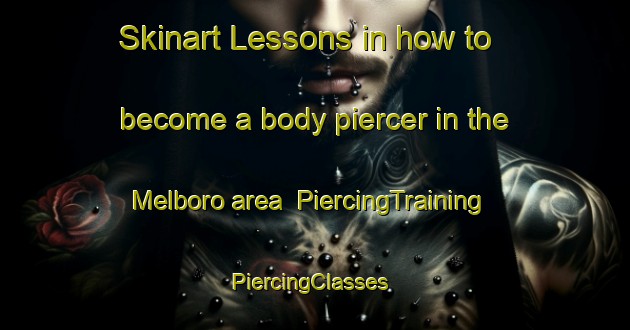Skinart Lessons in how to become a body piercer in the Melboro area | PiercingTraining | PiercingClasses | SkinartTraining-Canada