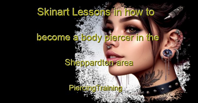 Skinart Lessons in how to become a body piercer in the Sheppardton area | PiercingTraining | PiercingClasses | SkinartTraining-Canada