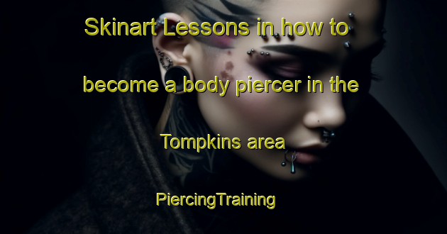 Skinart Lessons in how to become a body piercer in the Tompkins area | PiercingTraining | PiercingClasses | SkinartTraining-Canada
