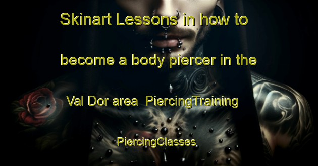 Skinart Lessons in how to become a body piercer in the Val Dor area | PiercingTraining | PiercingClasses | SkinartTraining-Canada