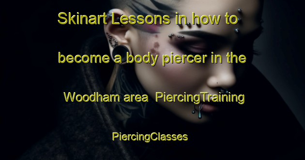 Skinart Lessons in how to become a body piercer in the Woodham area | PiercingTraining | PiercingClasses | SkinartTraining-Canada