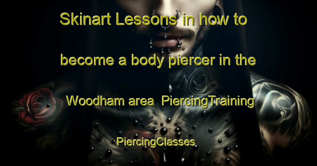 Skinart Lessons in how to become a body piercer in the Woodham area | PiercingTraining | PiercingClasses | SkinartTraining-Canada