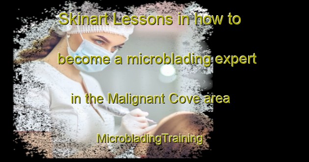 Skinart Lessons in how to become a microblading expert in the Malignant Cove area | MicrobladingTraining | MicrobladingClasses | SkinartTraining-Canada