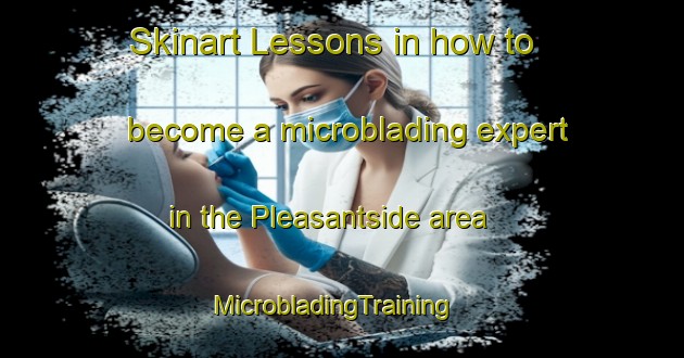 Skinart Lessons in how to become a microblading expert in the Pleasantside area | MicrobladingTraining | MicrobladingClasses | SkinartTraining-Canada