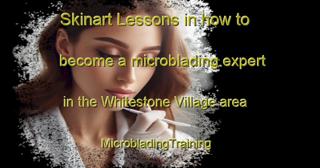 Skinart Lessons in how to become a microblading expert in the Whitestone Village area | MicrobladingTraining | MicrobladingClasses | SkinartTraining-Canada