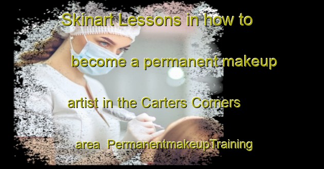 Skinart Lessons in how to become a permanent makeup artist in the Carters Corners area | PermanentmakeupTraining | PermanentmakeupClasses | SkinartTraining-Canada
