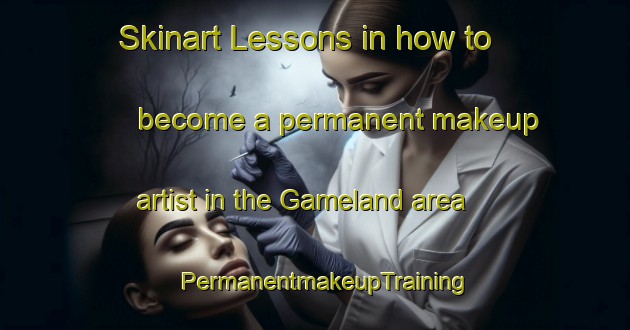 Skinart Lessons in how to become a permanent makeup artist in the Gameland area | PermanentmakeupTraining | PermanentmakeupClasses | SkinartTraining-Canada