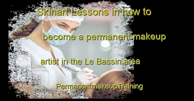 Skinart Lessons in how to become a permanent makeup artist in the Le Bassin area | PermanentmakeupTraining | PermanentmakeupClasses | SkinartTraining-Canada