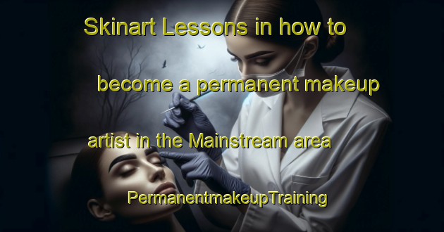 Skinart Lessons in how to become a permanent makeup artist in the Mainstream area | PermanentmakeupTraining | PermanentmakeupClasses | SkinartTraining-Canada