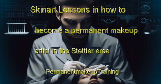 Skinart Lessons in how to become a permanent makeup artist in the Stettler area | PermanentmakeupTraining | PermanentmakeupClasses | SkinartTraining-Canada