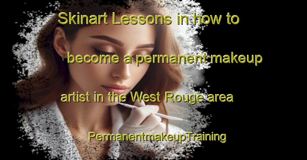 Skinart Lessons in how to become a permanent makeup artist in the West Rouge area | PermanentmakeupTraining | PermanentmakeupClasses | SkinartTraining-Canada