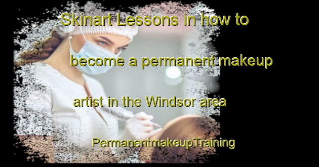 Skinart Lessons in how to become a permanent makeup artist in the Windsor area | PermanentmakeupTraining | PermanentmakeupClasses | SkinartTraining-Canada