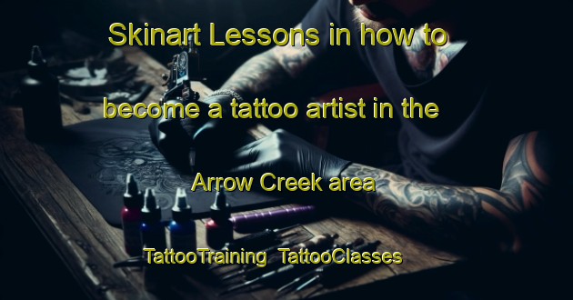 Skinart Lessons in how to become a tattoo artist in the Arrow Creek area | TattooTraining | TattooClasses | SkinartTraining-Canada