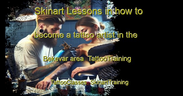 Skinart Lessons in how to become a tattoo artist in the Bekevar area | TattooTraining | TattooClasses | SkinartTraining-Canada