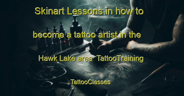 Skinart Lessons in how to become a tattoo artist in the Hawk Lake area | TattooTraining | TattooClasses | SkinartTraining-Canada