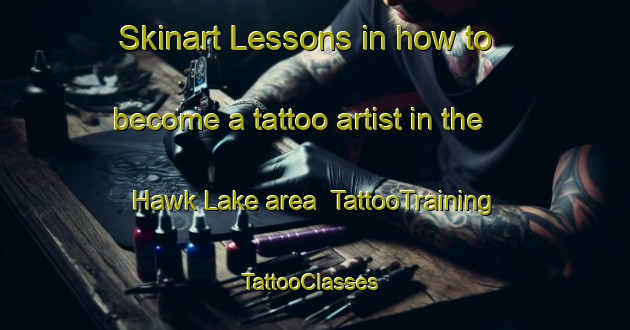 Skinart Lessons in how to become a tattoo artist in the Hawk Lake area | TattooTraining | TattooClasses | SkinartTraining-Canada