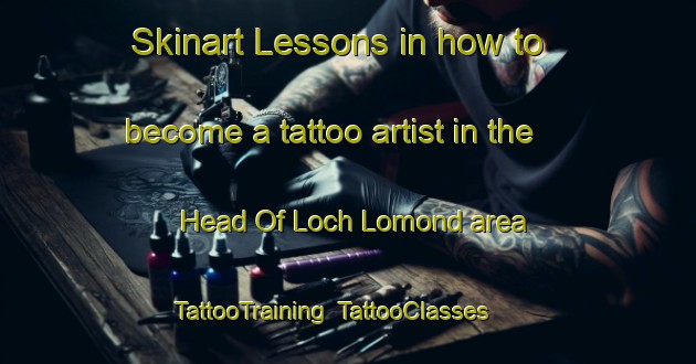 Skinart Lessons in how to become a tattoo artist in the Head Of Loch Lomond area | TattooTraining | TattooClasses | SkinartTraining-Canada
