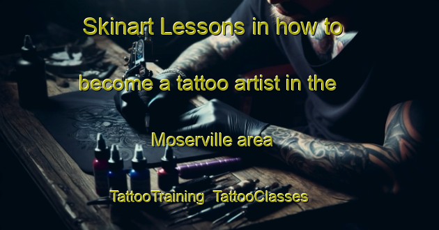 Skinart Lessons in how to become a tattoo artist in the Moserville area | TattooTraining | TattooClasses | SkinartTraining-Canada
