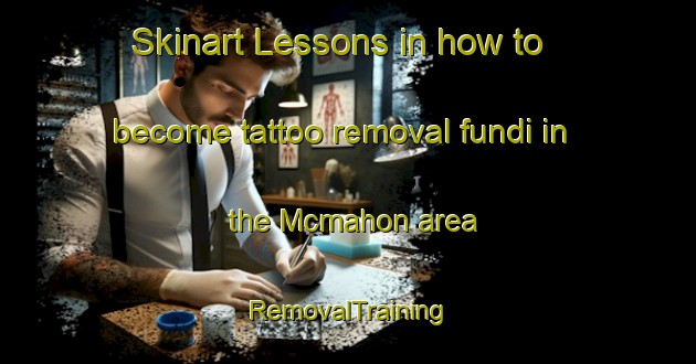 Skinart Lessons in how to become tattoo removal fundi in the Mcmahon area | RemovalTraining | RemovalClasses | SkinartTraining-Canada