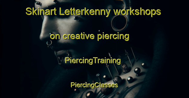 Skinart Letterkenny workshops on creative piercing | #PiercingTraining #PiercingClasses #SkinartTraining-Canada