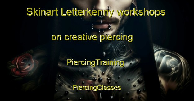 Skinart Letterkenny workshops on creative piercing | #PiercingTraining #PiercingClasses #SkinartTraining-Canada