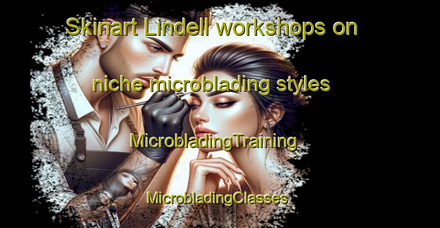 Skinart Lindell workshops on niche microblading styles | MicrobladingTraining | MicrobladingClasses | SkinartTraining-Canada