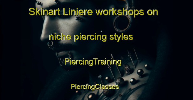Skinart Liniere workshops on niche piercing styles | PiercingTraining | PiercingClasses | SkinartTraining-Canada