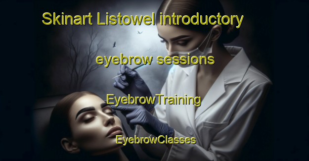 Skinart Listowel introductory eyebrow sessions | EyebrowTraining | EyebrowClasses | SkinartTraining-Canada
