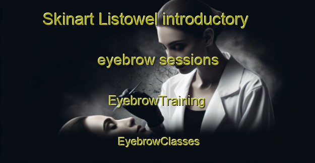 Skinart Listowel introductory eyebrow sessions | EyebrowTraining | EyebrowClasses | SkinartTraining-Canada