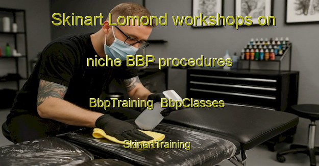 Skinart Lomond workshops on niche BBP procedures | BbpTraining | BbpClasses | SkinartTraining-Canada