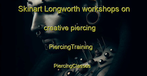 Skinart Longworth workshops on creative piercing | PiercingTraining | PiercingClasses | SkinartTraining-Canada