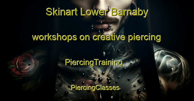 Skinart Lower Barnaby workshops on creative piercing | PiercingTraining | PiercingClasses | SkinartTraining-Canada