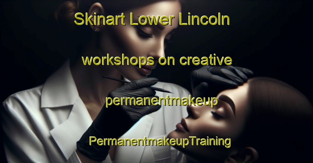 Skinart Lower Lincoln workshops on creative permanentmakeup | PermanentmakeupTraining | PermanentmakeupClasses | SkinartTraining-Canada