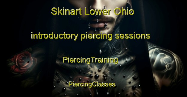 Skinart Lower Ohio introductory piercing sessions | PiercingTraining | PiercingClasses | SkinartTraining-Canada