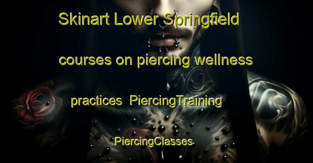 Skinart Lower Springfield courses on piercing wellness practices | PiercingTraining | PiercingClasses | SkinartTraining-Canada