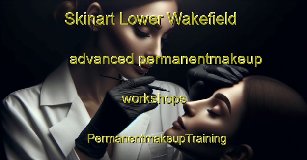 Skinart Lower Wakefield advanced permanentmakeup workshops | PermanentmakeupTraining | PermanentmakeupClasses | SkinartTraining-Canada