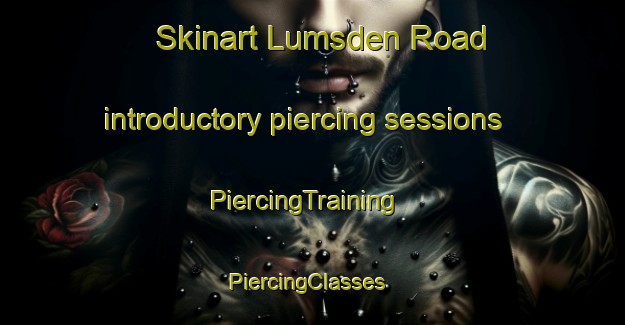 Skinart Lumsden Road introductory piercing sessions | PiercingTraining | PiercingClasses | SkinartTraining-Canada