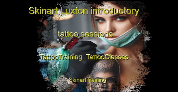 Skinart Luxton introductory tattoo sessions | TattooTraining | TattooClasses | SkinartTraining-Canada