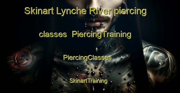 Skinart Lynche River piercing classes | PiercingTraining | PiercingClasses | SkinartTraining-Canada
