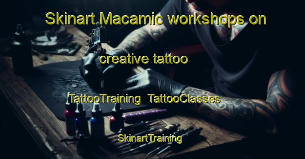 Skinart Macamic workshops on creative tattoo | TattooTraining | TattooClasses | SkinartTraining-Canada